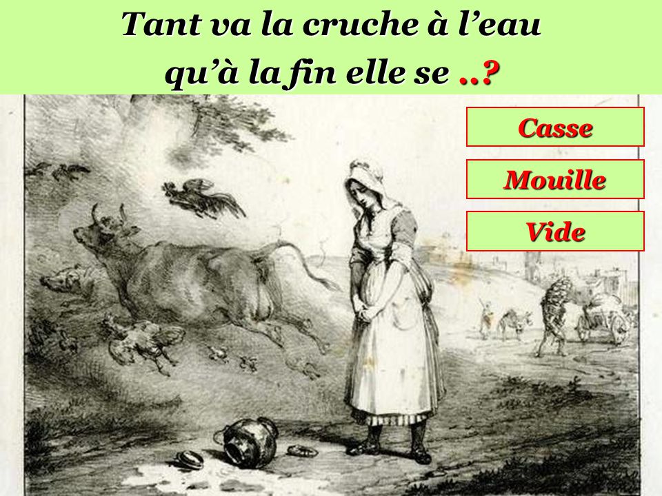 Tant Va La Cruche à L Eau Tant va la cruche à l'eau qu'à la fin elle casse(ra) – (Conseil
